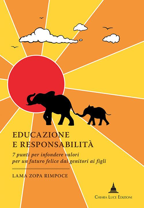 Educazione e responsabilità. 7 punti per infondere valori per un futuro felice dai genitori ai figli - Zopa Rimpoce (lama) - copertina