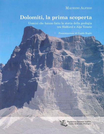 Dolomiti, la prima scoperta. Uomini che hanno fatto la storia della geologia tra Sudtirol e Alpi Venete - Maurizio Alfieri - copertina