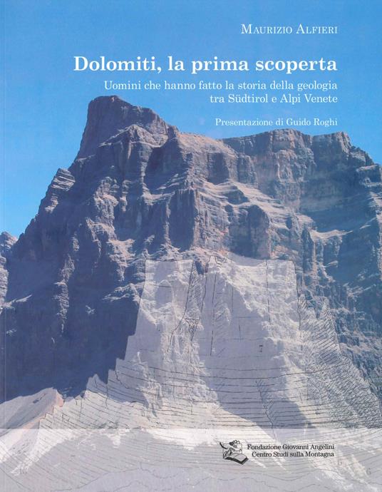 Dolomiti, la prima scoperta. Uomini che hanno fatto la storia della geologia tra Sudtirol e Alpi Venete - Maurizio Alfieri - copertina