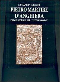 L' umanista aronese Pietro Martire d'Anghiera, primo storico del «Nuovo mondo» - copertina