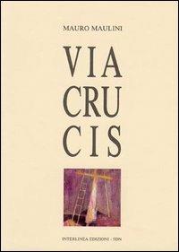 Via crucis. Con tavole, disegni e incisioni - Mauro Maulini,Paul Claudel - copertina