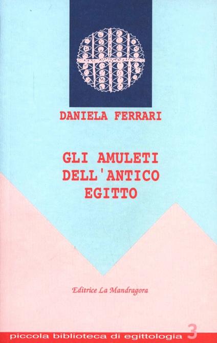 Gli amuleti dell'antico Egitto - Daniela Ferrari - copertina