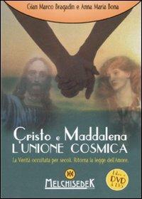 Cristo e Maddalena. L'unione cosmica. La verità occultata per secoli. Ritorna la legge dell'amore. DVD formato UDF. Con libro - Gian Marco Bragadin,Anna Maria Bona - copertina