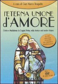 L' eterna unione d'amore. Cristo e Maddalena: la coppia divina nella storia e nel nostro futuro. Con DVD - copertina