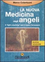 La nuova medicina degli angeli. Il «light coaching» per il nostro benessere