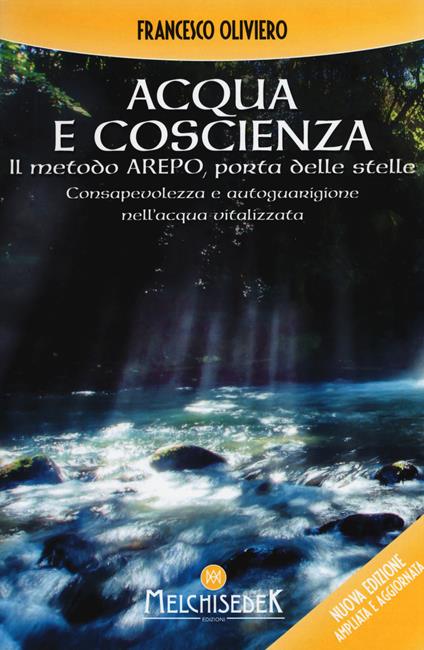 Acqua e coscienza. Il metodo Arepo, porta delle stelle. Consapevolezza e autoguarigione nell'acqua vitalizzata - Francesco Oliviero - copertina