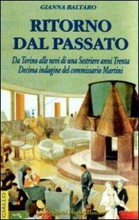 Ritorno dal passato. Da Torino alle nevi di Sestrière anni '30. Decima indagine del commissario Martini - Gianna Baltaro - copertina