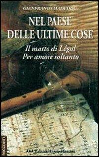 Nel paese delle ultime cose. Il matto di Legàl-Per amore soltanto - Gianfranco Madeddu - copertina