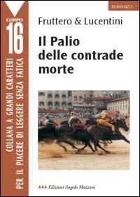 Il Palio delle contrade morte - Carlo Fruttero,Franco Lucentini - copertina