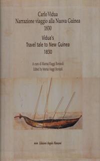 Carlo Vidua. Narrazione viaggio alla Nuova Guinea 1830-Una vita ricreata