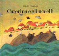Caterina e gli uccelli - Cinzia Ruggieri - copertina