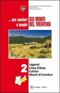 ... Per sentieri e luoghi sui monti del Trentino. Vol. 2: Logorai-Cima d'Asta, Calisio e Monti di Cembra. - copertina