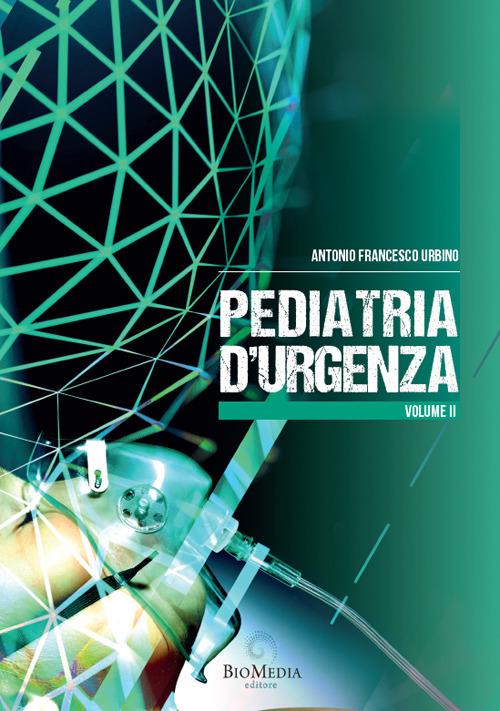 Pediatria d'urgenza. Vol. 2 - Antonio Francesco Urbino - copertina