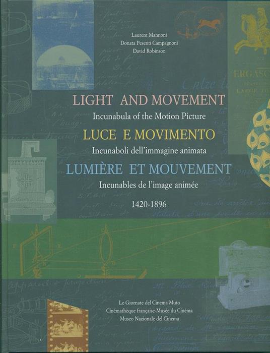 Light and movement-Luce e movimento-Lumière et mouvement. Incunaboli dell'immagine animata (1420-1896) - Laurent Mannoni,Donata Pesenti Campagnoni,David Robinson - 2