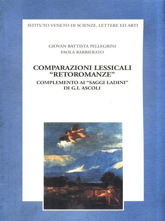 Comparazioni lessicali «Retoromanze». Complemento ai «Saggi ladini» di G. I. Ascoli - G. Battista Pellegrini,Paola Barbierato - copertina