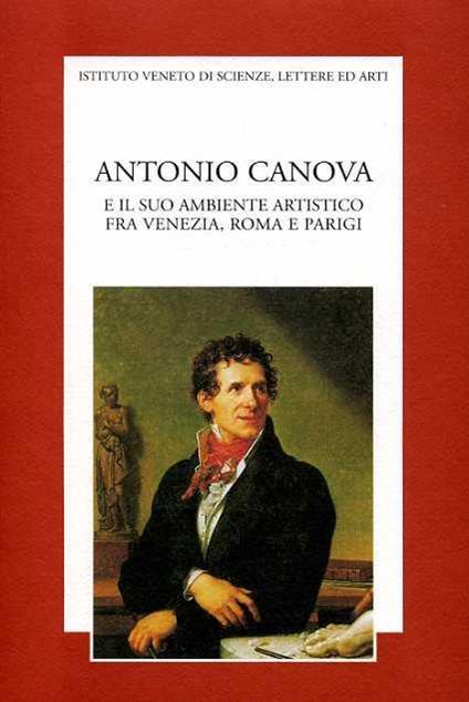 Antonio Canova e il suo ambiente artistico fra Venezia, Roma e Parigi - copertina