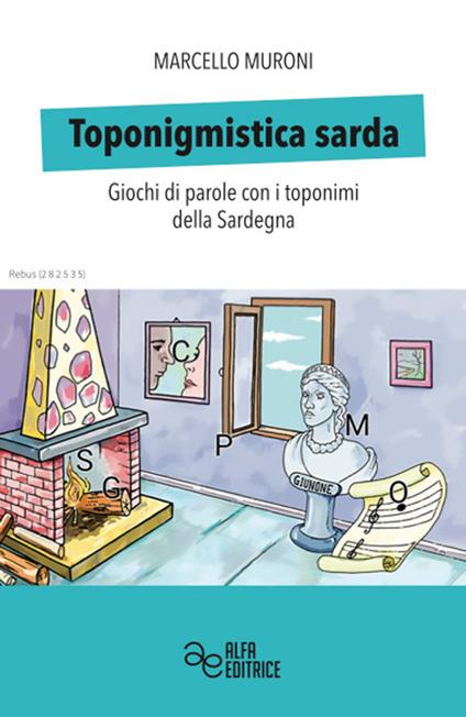 Toponigmistica sarda. Giochi di parole con i toponimi della Sardegna - Marcello Muroni - copertina