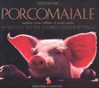 Porcomaiale. La storia, il folklore, le ricette antiche. 90 ricette dei più celebri cuochi d'Italia - copertina