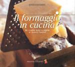 Il formaggio in cucina. 80 ricette dolci e salate di cuochi famosi