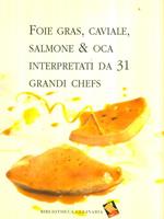 Foie gras, caviale, salmone & oca interpretati da 31 grandi chefs