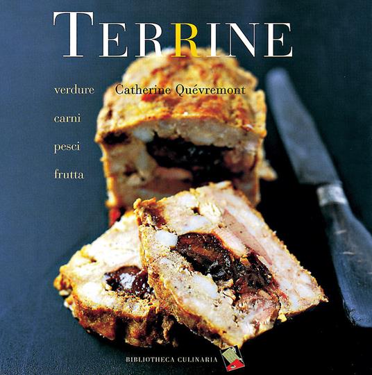 Terrine. Verdure, carni, pesci, frutta. Ediz. a colori - Catherine Quévremont - copertina