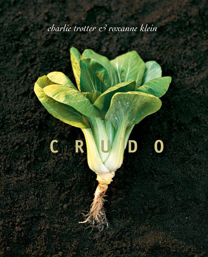 Crudo. Ediz. a colori - Charlie Trotter,Roxanne Klein - copertina