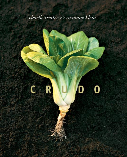 Crudo. Ediz. a colori - Charlie Trotter,Roxanne Klein - copertina