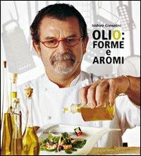 Olio: forme e aromi. Ediz. a colori - Isidoro Consolini - copertina