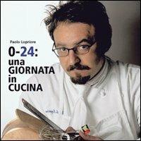 0-24: una giornata in cucina. Ediz. a colori - Paolo Lopriore - copertina