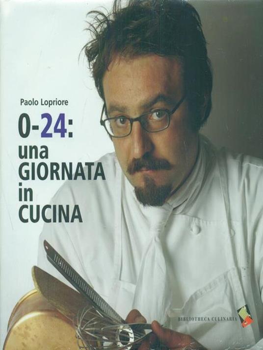 0-24: una giornata in cucina - Paolo Lopriore - 4
