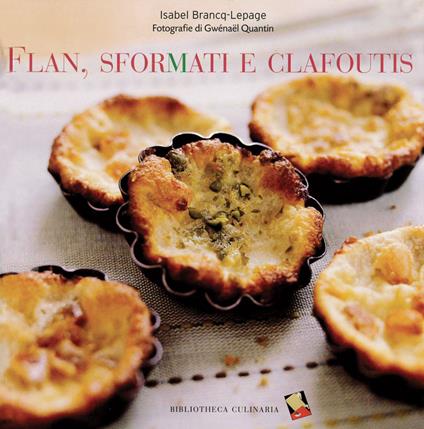 Flan, sformati e clafoutis. Ediz. a colori - Isabel Brancq-Lepage - copertina