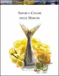 Sapori e colori delle Marche. Ediz. a colori - copertina
