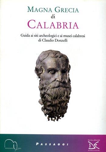 Magna Grecia di Calabria. Guida ai siti archeologici e ai musei calabresi - Claudio Donzelli - copertina