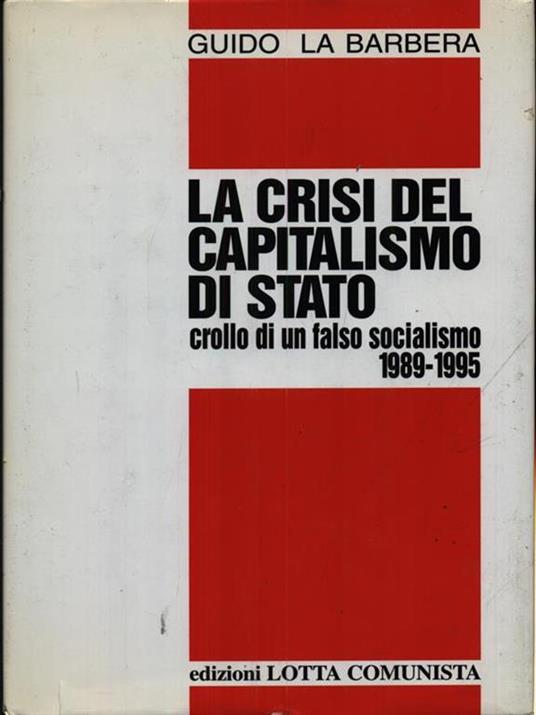 La crisi del capitalismo di Stato. Crollo di un falso socialismo (1989-1995) - Guido La Barbera - 3