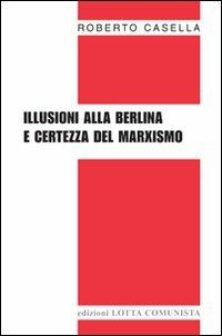 Illusioni alla berlina e certezza del marxismo - Roberto Casella - copertina