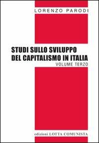 Studi sullo sviluppo del capitalismo in Italia. Vol. 3 - Lorenzo Parodi - copertina