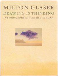 Drawing is thinking. Ediz. italiana - Milton Glaser - copertina