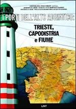 I porti dell'alto Adriatico. Trieste, Capodistria e Fiume