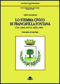 Lo stemma civico di Francavilla Fontana. Con cenni storici sulla città - Nino Palumbo - copertina