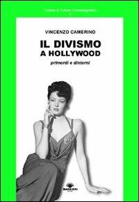 Il divismo a Hollywood. Primordi e dintorni - Vincenzo Camerino - copertina