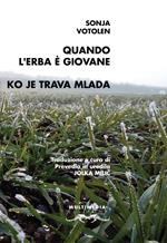 Quando l'erba è giovane. Testo sloveno a fronte. Ediz. bilingue