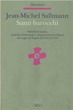 Santi barocchi. Modelli di santità, pratiche devozionali, comportamenti religiosi nel Regno di Napoli dal 1540 al 1750