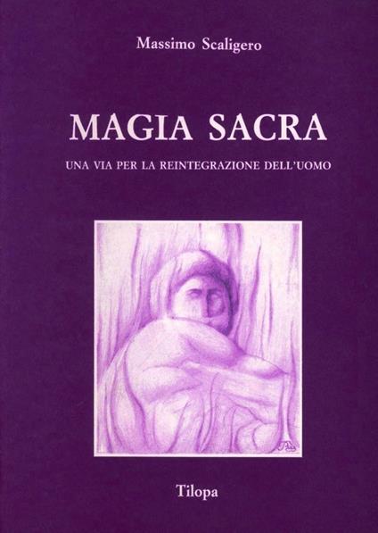 Magia sacra. Una via per la reintegrazione dell'uomo - Massimo Scaligero - copertina