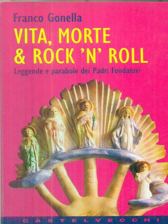 Vita, morte & rock'n'roll. Leggende e parabole dei padri fondatori - Franco Gonella - copertina