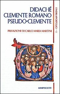I padri apostolici. Vol. 1: Didachè-Clemente Romano-Pseudo-Clemente - copertina