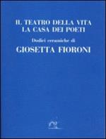 Il teatro della vita. La casa dei poeti