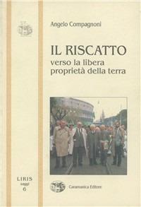 Il riscatto. Verso la libera proprietà della terra - Angelo Compagnoni - copertina