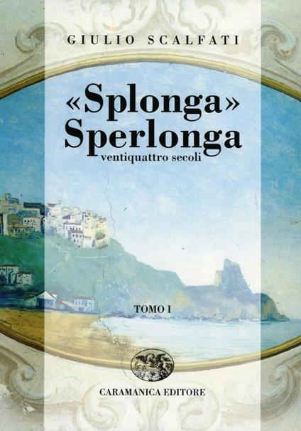 Splonga Sperlonga. Ventiquattro secoli - Giulio Scalfati - copertina