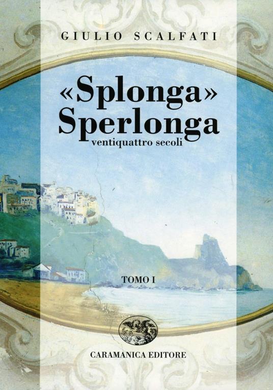 Splonga Sperlonga. Ventiquattro secoli - Giulio Scalfati - copertina