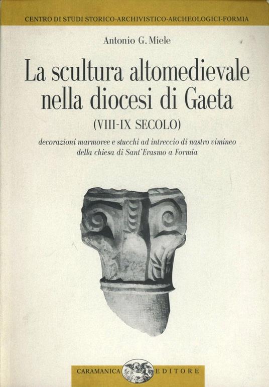 La scultura altomedievale nella diocesi di Gaeta (VIII-IX secolo) - Antonio G. Miele - copertina